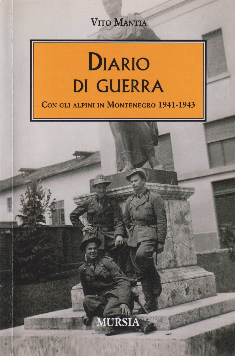 Diario di guerra Con alpini in Montenegro - Vito Mantia - Mursia - 2010 - ZFS143