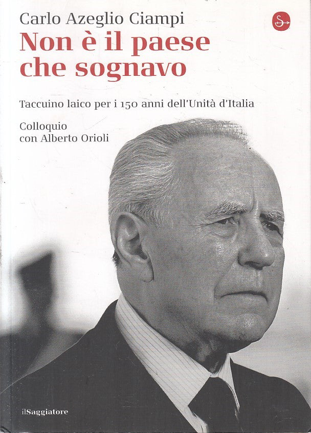 LN2- NON E' IL PAESE CHE SOGNAVO- CARLO AZEGLIO CIAMPI- IL SAGGIATORE- B- JXS227
