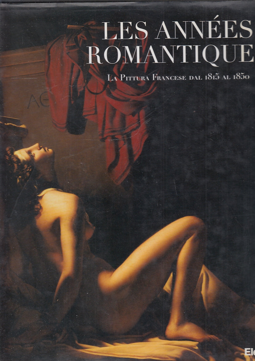 LT- LES ANNEES ROMANTIQUES PITTURA FRANCESE 1815/50-- ELECTA--- 1996- CS- YFS649
