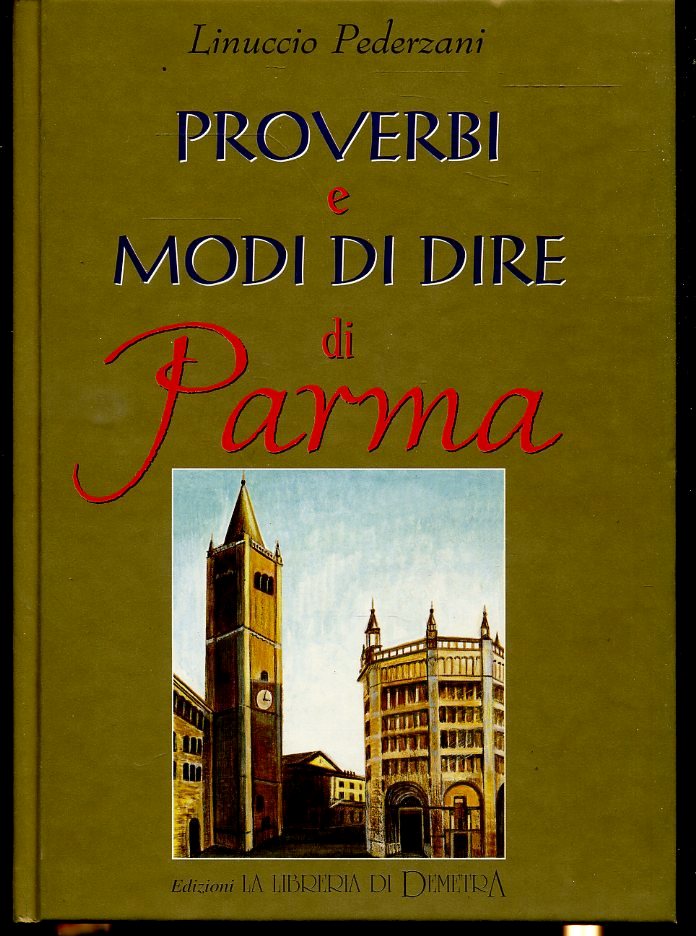 LN- PROVERBI E MODI DI DIRE DI PARMA- LINUCCIO PEDERZANI- DEMETRA--- 1988- C-WPR