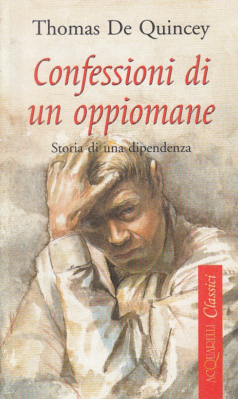 CONFESSIONI DI UN OPPIOMANE - DE QUINCEY- DEMETRA- ACQUARELLI CLASSICI- XFS