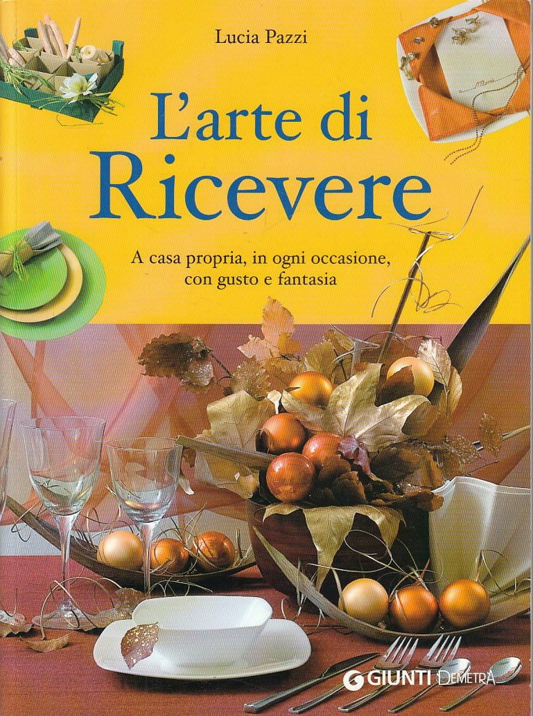 LT- L'ARTE DI RICEVERE - PAZZI - GIUNTI DEMETRA -- 1a ED. - 2006 - B - YDS85