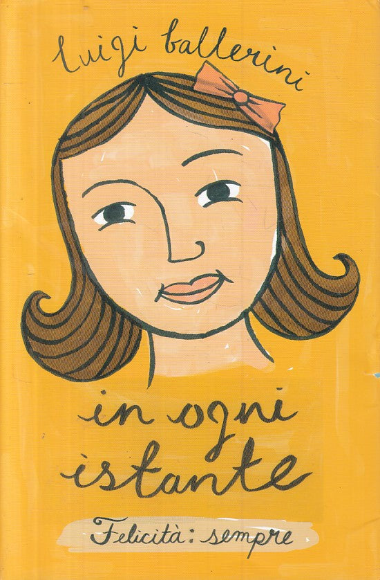 LN- IN OGNI ISTANTE FELICITA' SEMPRE - BALLERINI - FABBRI --- 2007 - BS - ZFS306
