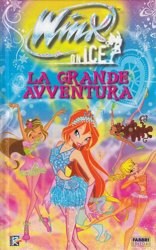 LB- WINX ON ICE LA GRANDE AVVENTURA -- FABBRI EDITORI -- 1a ED.- 2008 - C - RGZ