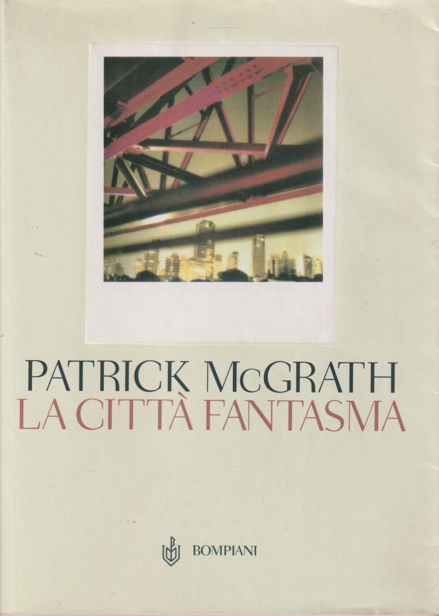La citta' fantasma - Patrick McGrath - Bompiani Narratori stranieri - JXS335