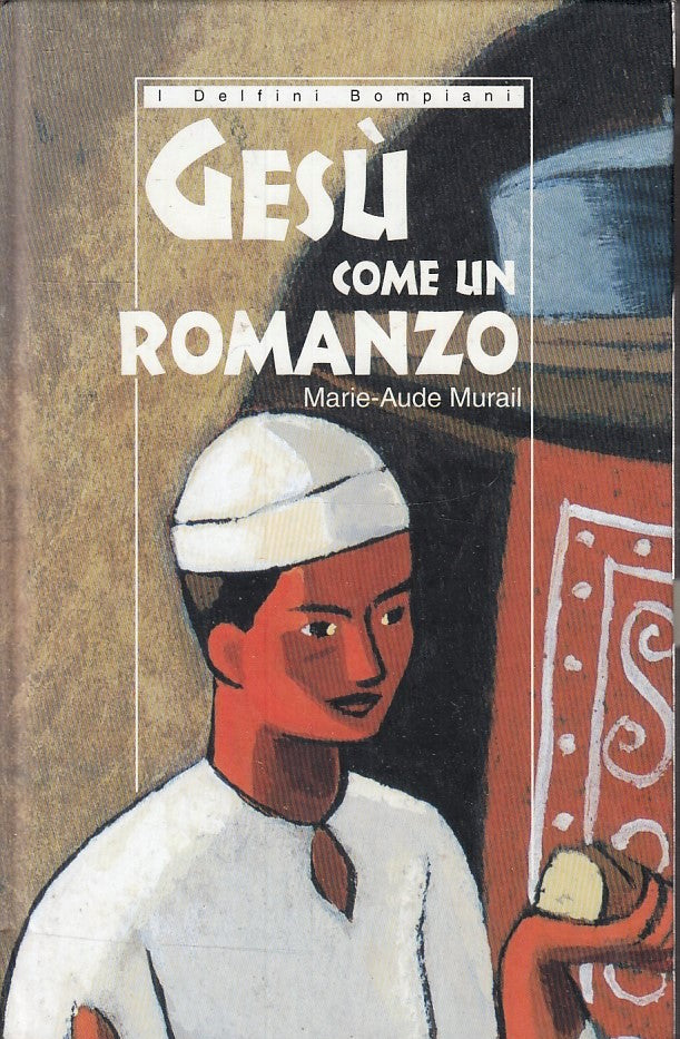 Gesu' come in un romanzo- Marie Audel Murial- Bompiani I delfini- 1a ed.- ZFS145
