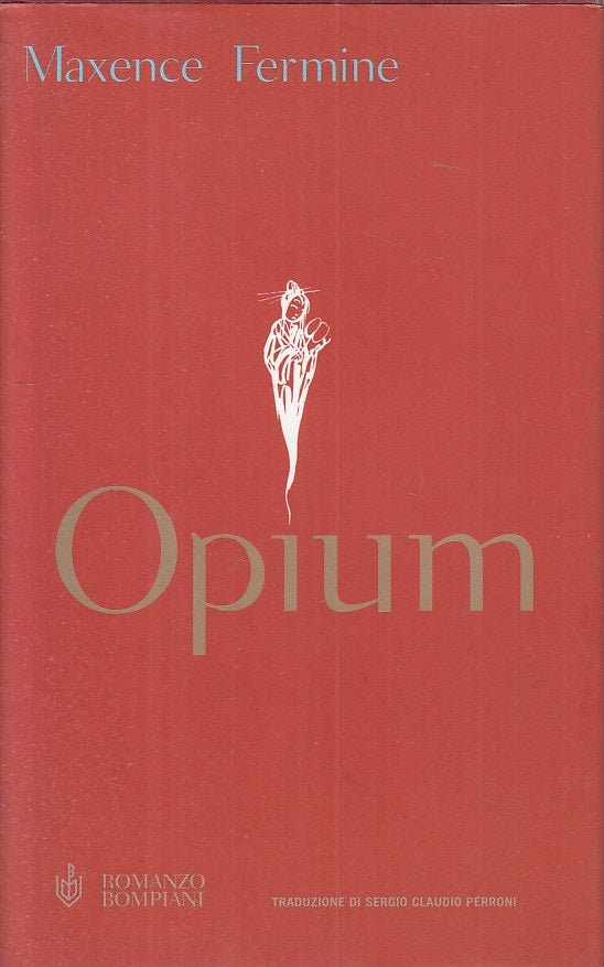 LN- OPIUM - MAXENCE FERMINE - BOMPIANI - NARRATORI STRANIERI-- 2003 - CS - ZFS92