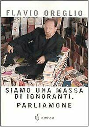 LN2- SIAMO UNA MASSA DI IGNORANTI PARLIAMONE- FLAVIO OREGLIO- BOMPIANI- B- JXS67
