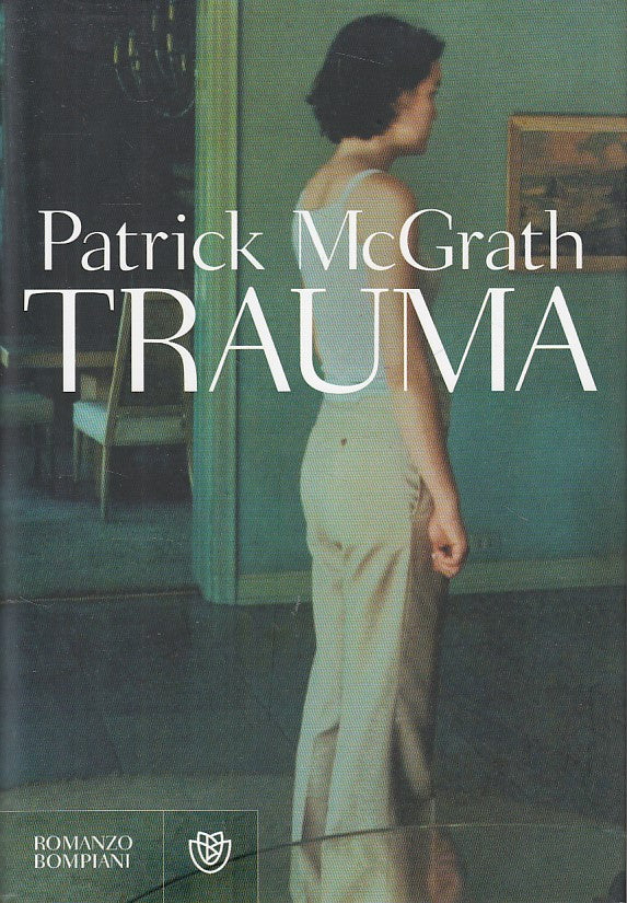 Trauma - Patrick McGrath - Bompiani Narratori Stranieri- 1a ed. - 2007 - YFS19