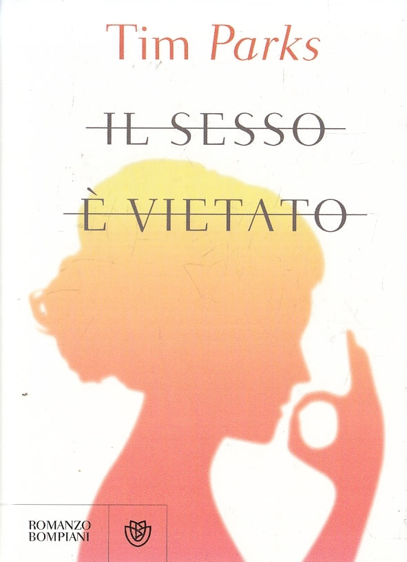 LN- IL SESSO E' VIETATO - TIM PARKS - BOMPIANI -- 1a ED. - 2013 - BS - YDS19