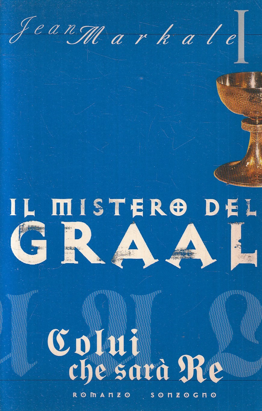 IL MISTERO DEL GRAAL COLUI CHE SARA' RE - MARKALE - SONZOGNO - B - JXS243