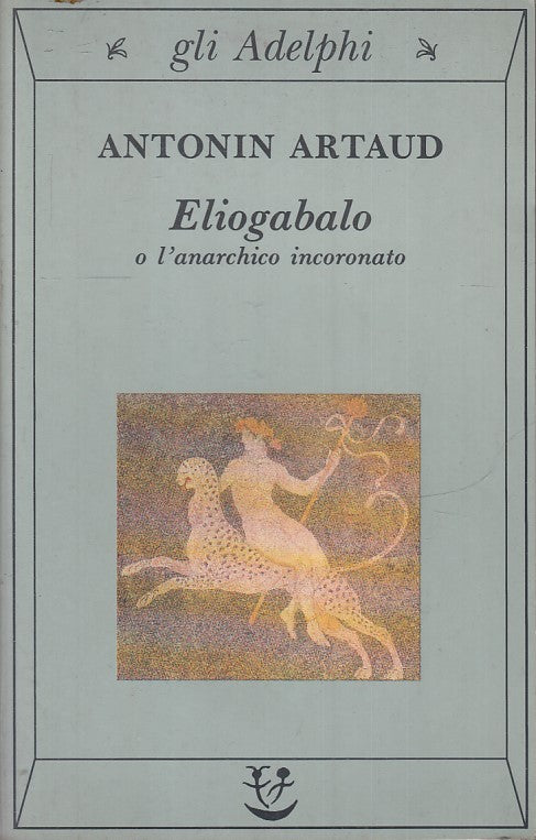 LN2- ELIOGABALO O L'ANARCHICO INCORONATO - ANTONIN ARTAUD - GLI ADELPHI - B- XFS