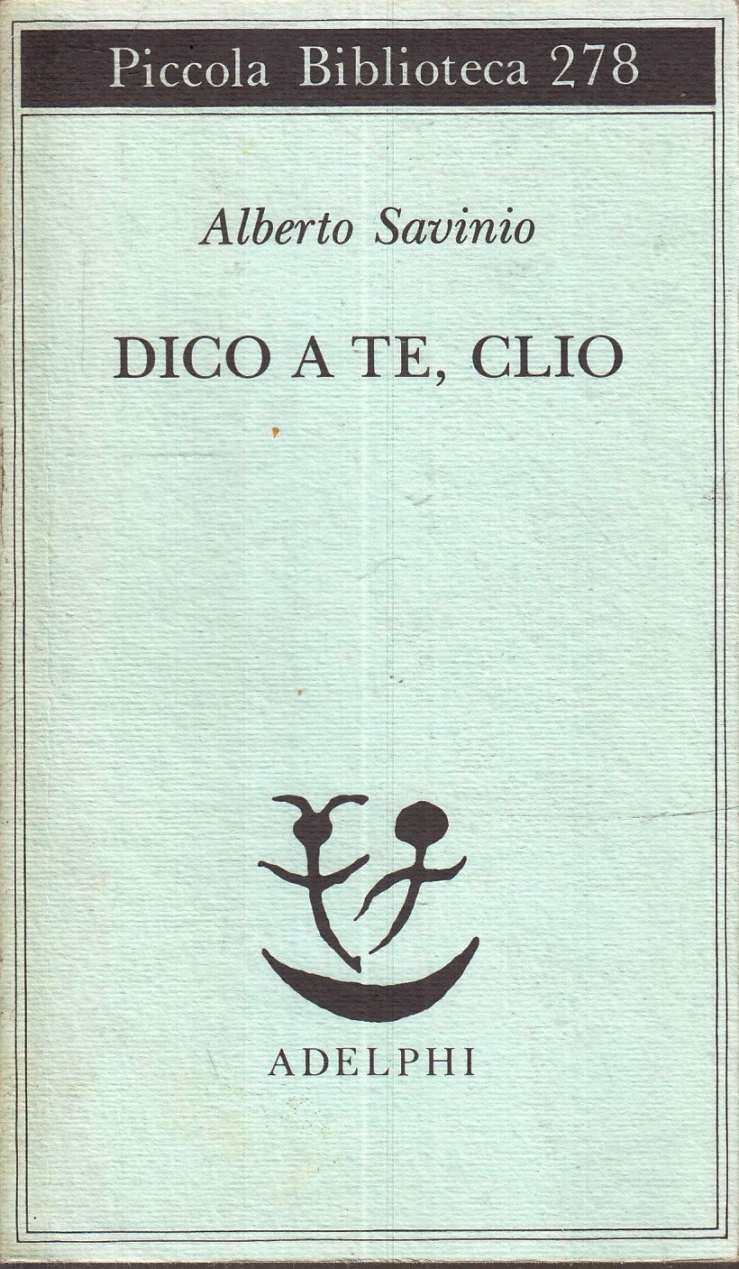 LN- DICO A TE CLIO- ALBERTO SAVINIO- ADELPHI - PICCOLA BIBLIOTECA-- 1992- B- XFS