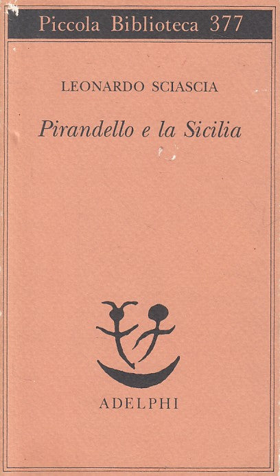 LN- PIRANDELLO E LA SICILIA - LEONARDO SCIASCIA - ADELPHI --- 1996 - B - ZFS197