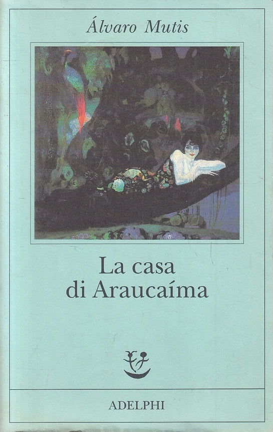 LN- LA CASA DI ARAUCAIMA - ALVARO MUTIS - ADELPHI - FABULA 100 -- 1997 - B - XFS