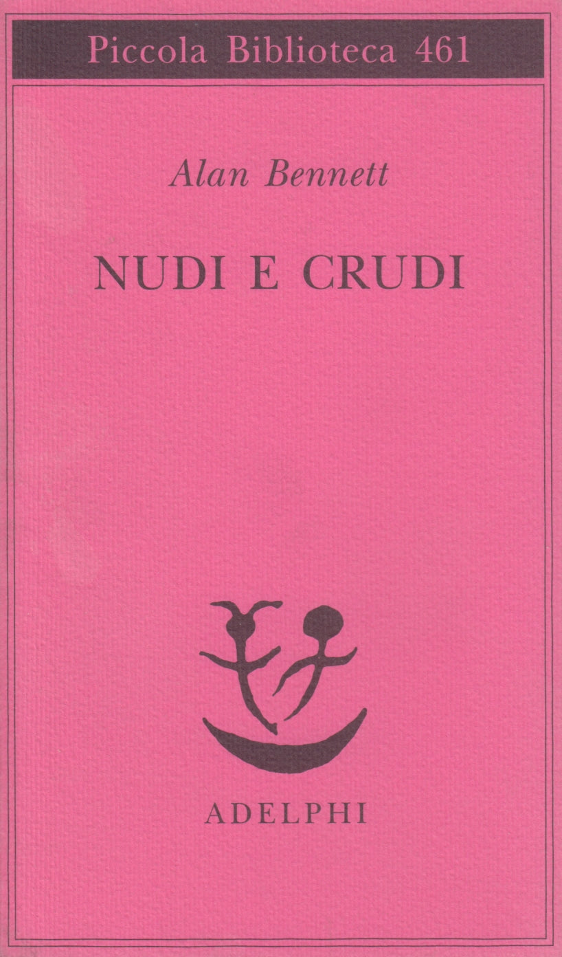 Nudi e crudi - Alan Bennett - Adelphi Piccola Biblioteca 461 - XFS