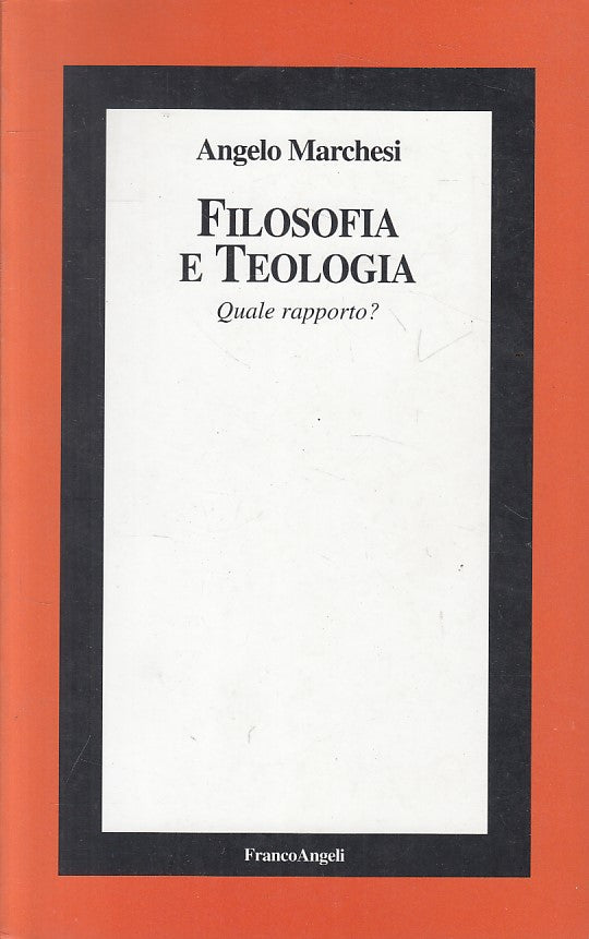 LS- FILOSOFIA E TEOLOGIA QUALE RAPPORTO? -- FRANCOANGELI --- 1999 - B - YFS595