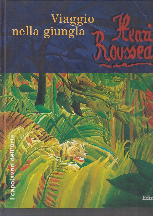LB- HENRI ROUSSEAU VAGGIO NELLA GIUNGLA - PFLEGER- EL- CAPOLAVORI-- 2002- C- RGZ