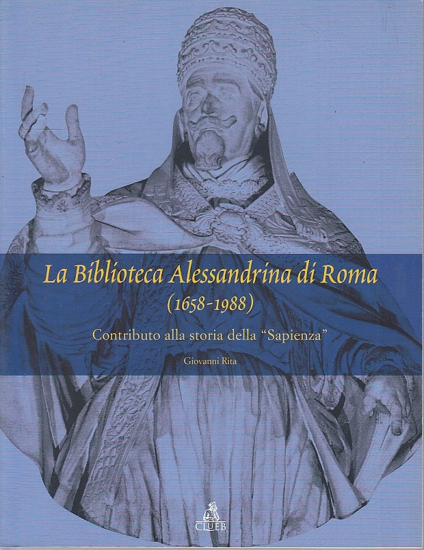 LT- LA BIBLIOTECA ALESSANDRINA DI ROMA 1658/1988- RITA- CLUEB--- 2012- B- YFS149