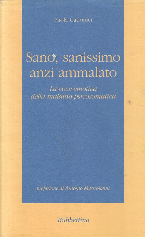 Sano sanissimo anzi ammalato- Paola Cadonici- Rubbettino Colibri'- 1a ed.-ZFS110