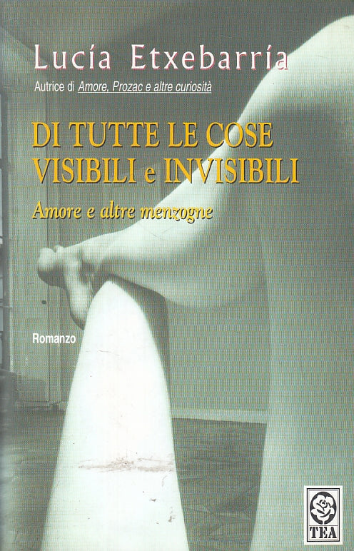 LN2- DI TUTTE LE COSE VISIBILI E INVISIBILI - LUCIA ETXEBARRIA - TEA - B - JXS85