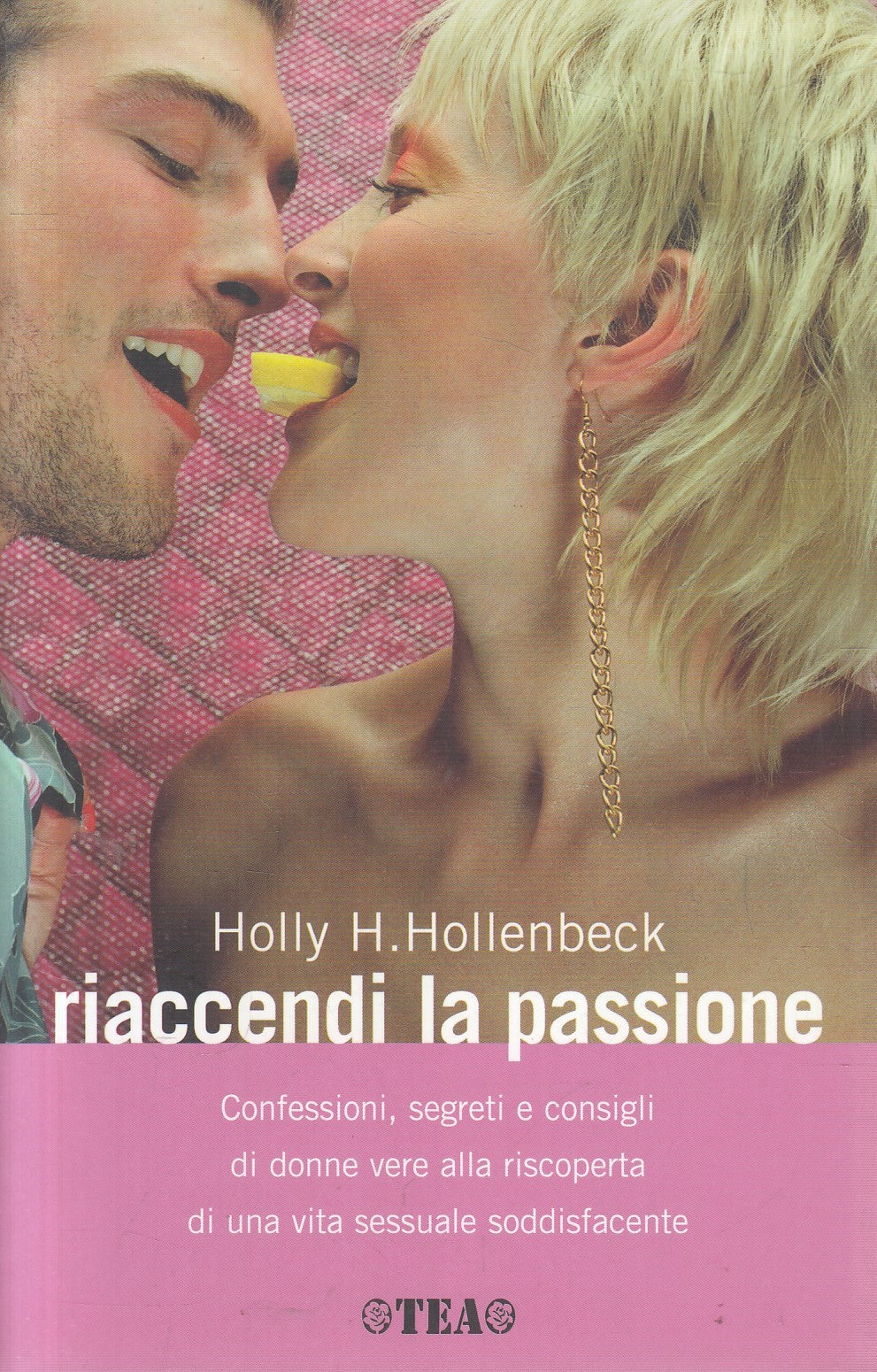 Riaccendi la passione - Holly H. Hollenbeck - Tea Pratica
