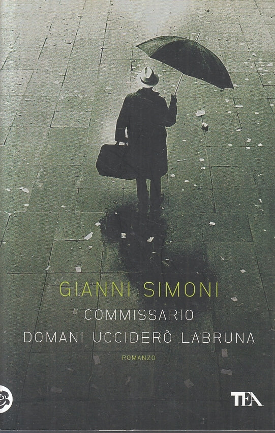 Commissario domani uccidero' Labruna - Gianni Simoni - Tea - 1a ed. - ZFS394