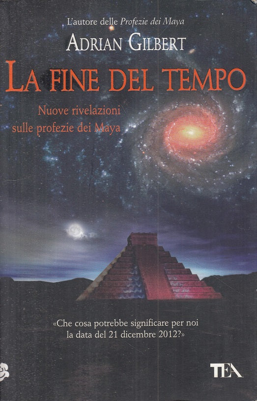 LS- LA FINE DEL TEMPO PROFEZIE MAYA - GILBERT - TEA -- 1a ED.- 2011 - B - YFS205