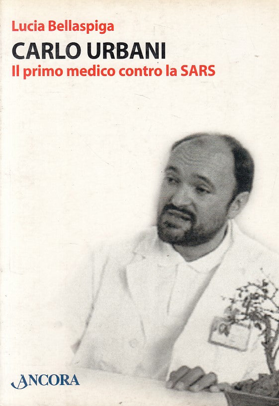 LS- CARLO URBANI IL PRIMO MEDICO CONTRO LA SARS -- ANCORA --- 2004 - B - ZFS395