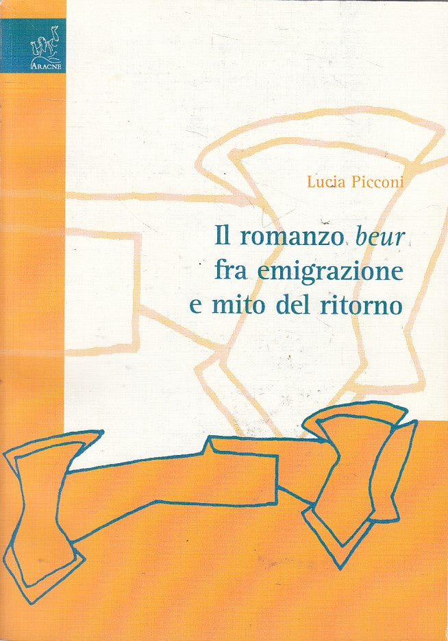 LS- IL ROMANZO BEUR FRA EMIGRAZIONE E MITO RITORNO-- ARACNE--- 2007 - B - ZFS543