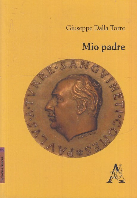 LS- MIO PADRE - GIUSEPPE DALLA TORRE - ARACNE - NARRATIVA -- 2008 - B - ZTS148