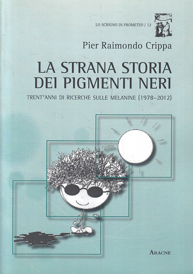 La strana storia dei pigmenti neri- Pier Raimondo Crippa- Aracne- 1a ed.- ZFS209