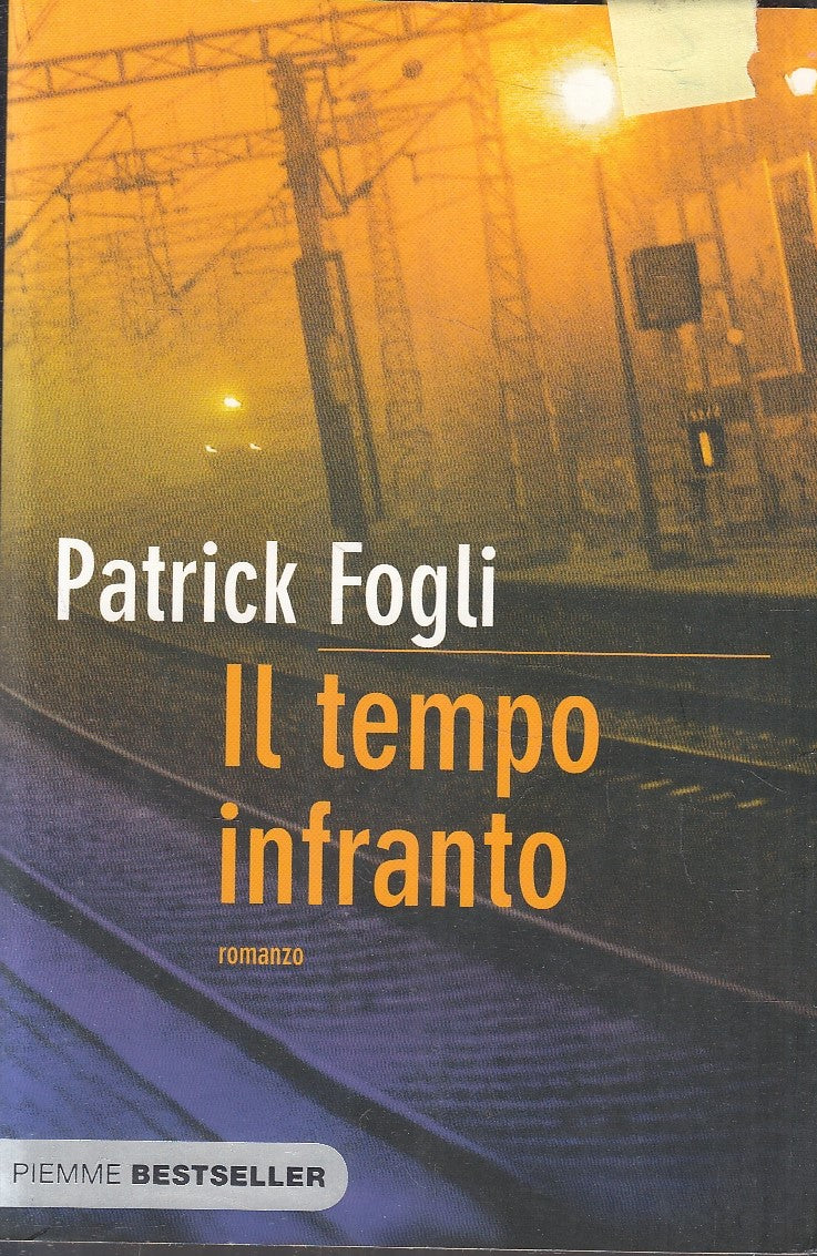 LN- IL TEMPO INFRANTO - PATRICK FOGLI - PIEMME - BESTSELLER -- 2010 - B - YFS330