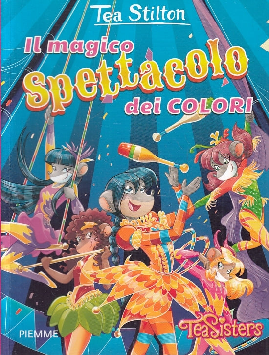 LN2- TEA STILTON IL MAGICO SPETTACOLO DEI COLORI - PIEMME TEA SISTERS - B - RGZ