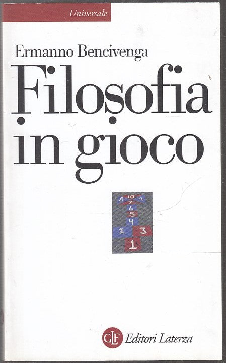 LS- FILOSOFIA IN GIOCO - ERMANNO BENCIVENGA - LATERZA- UNIVERSALE-- 2013- B- XFS