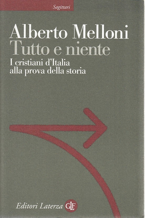 LS- TUTTO E NIENTE CRISTIANI- ALBERTO MELLONI- LATERZA- SAGITTARI-- 2013- B- XTS