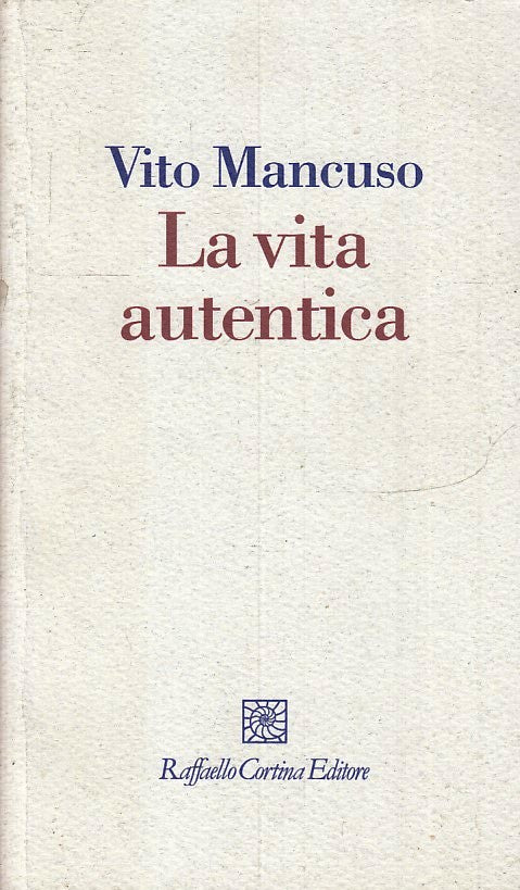 LA VITA AUTENTICA- VITO MANCUSO- RAFFAELLO CORTINA- I FILI-- 2009- B- ZFS145