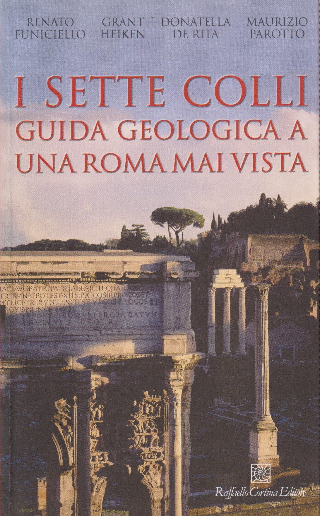 I sette colli Guida geologica a Roma mai vista - Cortina - 1a ed. 2006 - ZFS128