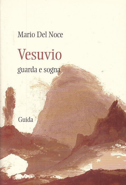 LV- VESUVIO GUARDA E SOGNA - MARIO DEL NOCE - GUIDA EDITORE --- 2006- B- YFS663