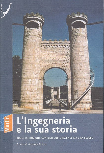 LS- L'INGEGNERIA E LA SUA STORIA - ADRIANA DI LEO - MARLIN --- 2007- B- YFS663