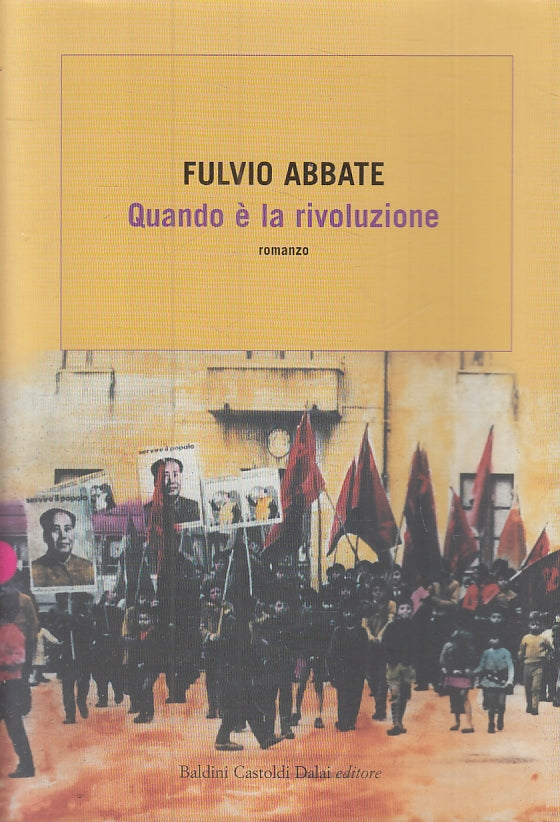 QUANDO E' LA RIVOLUZIONE - FULVIO ABATE- BALDINI CASTOLDI--- 2008- B- ZFS474