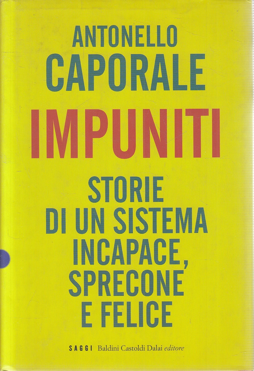 IMPUNITI STORIE DI SISTEMA INCAPACE - CAPORALE - BALDINI SAGGI - CS- JXS278