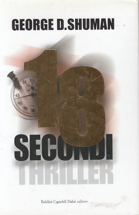 LG- 18 SECONDI - GEORGE D. SHUMAN - BALDINI - ROMANZI -- 2008 - CS - YFS480