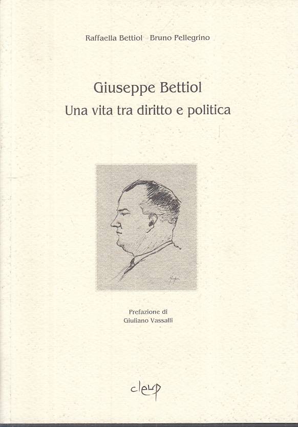 LS- GIUSEPPE BETTIOL VITA DIRITTO E POLITICA -- CLEUP --- 2009 - B - YTS380