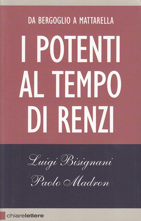 LZ- I POTENTI AL TEMPO DI RENZI- BISIGNANI- CHIARELETTERE--- 2015- B- YDS91