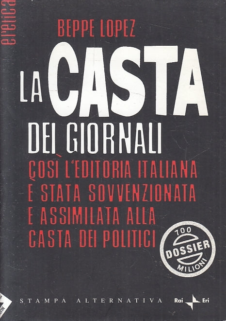 LN2- LA CASTA DEI GIORNALI - LOPEZ - STAMPA ALTERNATIVA REAI ERI - B - JXS154