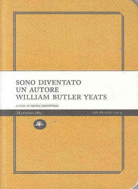 LN- SONO DIVENTATO UN AUTORE - YEATS - MATTIOLI 1885 --- 2011 - B - YFS154