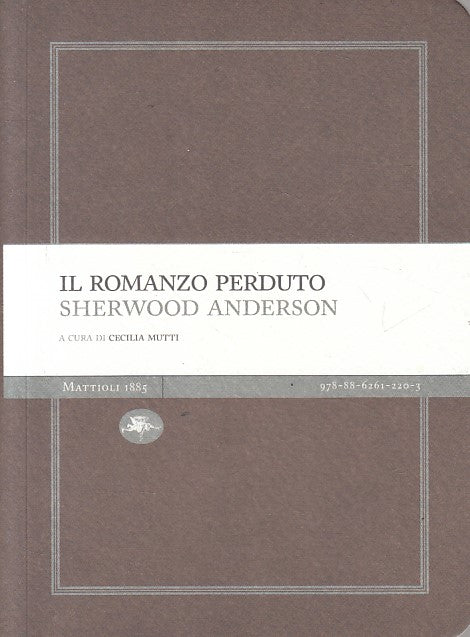 LN- IL ROMANZO PERDUTO - SHERWOOD ANDERSON - MATTIOLI 1885 --- 2011 - B - YFS154
