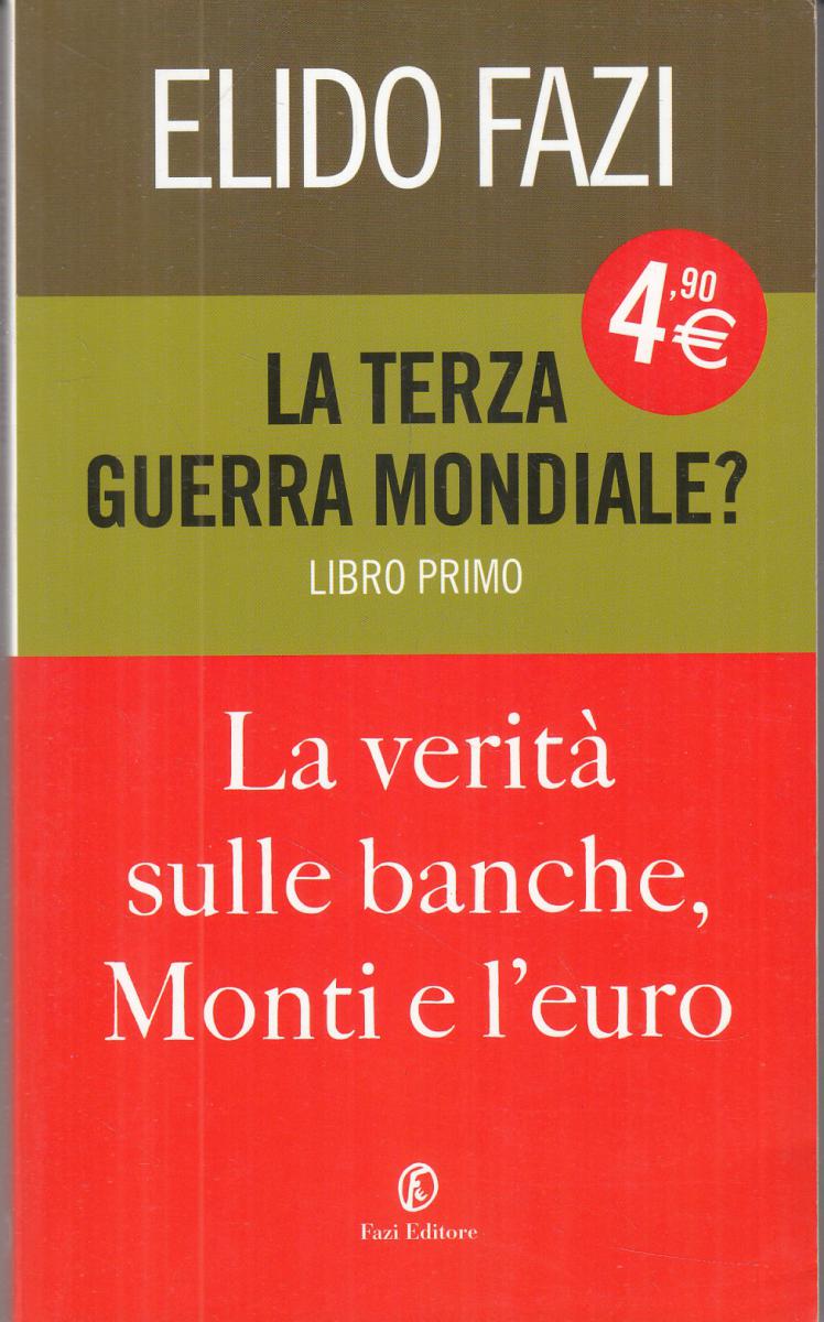 LN2- LA TERZA GUERRA MONDIALE LIBRO PRIMO BANCHE MONTI EURO- ELIDO FAZI- B-JXS24