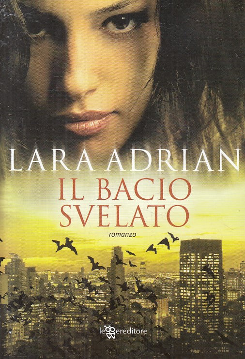 LN- IL BACIO SVELATO - LARA ADRIAN - LEGGERE -- 1a ED. - 2011 - B - ZFS107